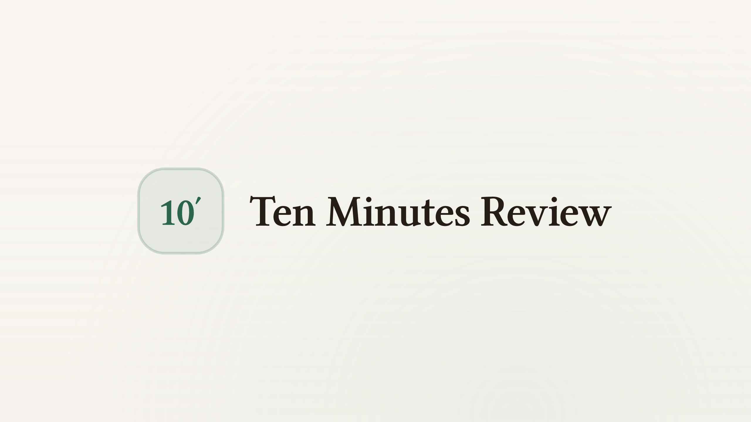Ten Minutes Review